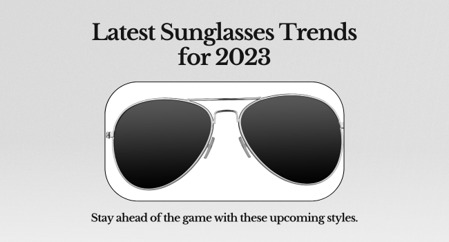 Latest Sunglasses Trends: What's In for 2023?