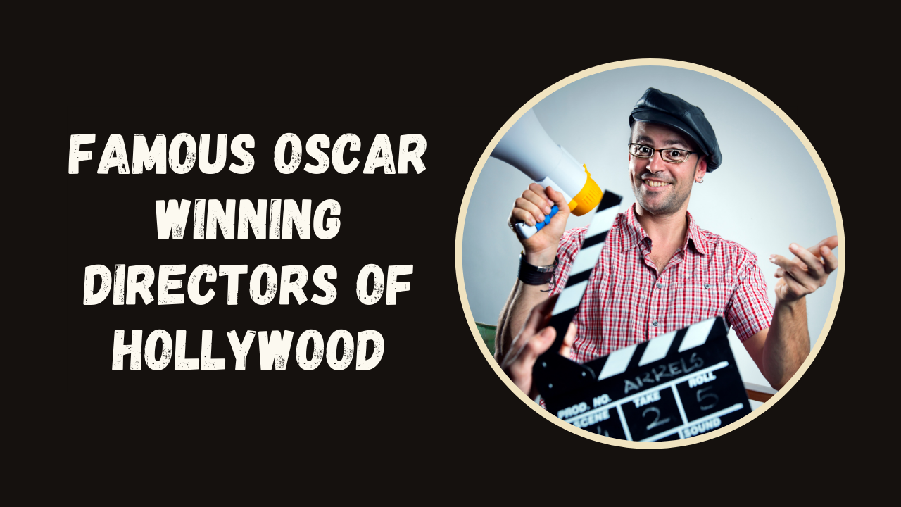 Famous Oscar-winning Directors of Hollywood
