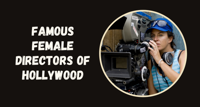Famous Female Directors of Hollywood