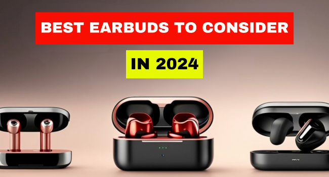 Best Earbuds to consider in 2024