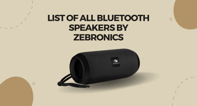 List of all Bluetooth Speakers by ZEBRONICS