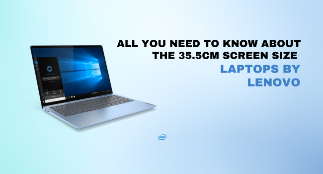 All you need to know about the 35.5cm screen size laptops by Lenovo