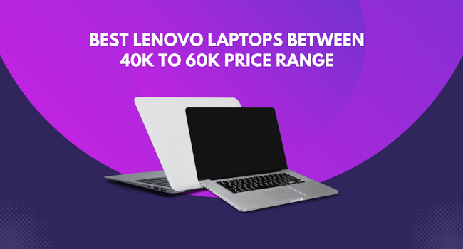 Best Lenovo Laptops Between 40k to 60k price range